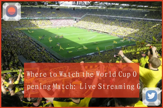 Where to Watch the World Cup Opening Match: Live Streaming Guide in English